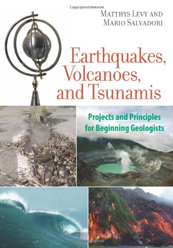 Earthquakes, Volcanoes, and Tsunamis: Projects and Principles for Beginning Geologists by Matthys Levy