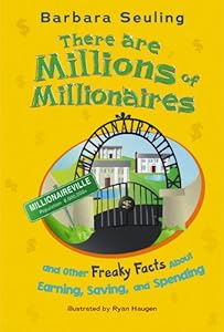 There are Millions of Millionaires: and Other Freaky Facts About Earning, Saving, and Spending