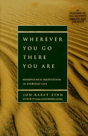 Wherever you go, there you are by Jon Kabat-Zinn