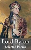 Lord Byron: Don Juan, She Walks In Beauty, Childe Harold's Pilgrimage, To Caroline & More