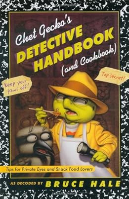 Chet Gecko's Detective Handbook (and Cookbook): Tips for Private Eyes and Snack Food Lovers