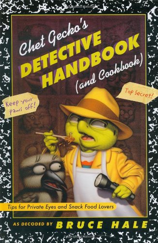 Chet Gecko's Detective Handbook (and Cookbook): Tips for Private Eyes and Snack Food Lovers by Bruce Hale