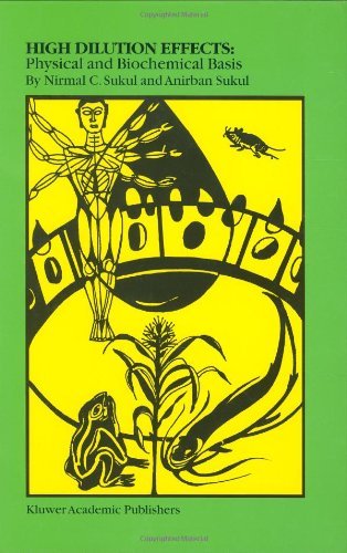 High Dilution Effects: Physical and Biochemical Basis (Handbooks of Behavioral Neurobiology) by Nirmal C. Sukul