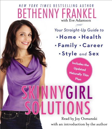 Skinnygirl Solutions: Your Straight-Up Guide to Home, Health, Family, Career, Style, and Sex by Bethenny Frankel