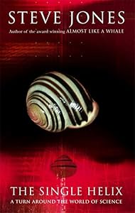 The Single Helix: A Turn Around the World of Science by Steve Jones