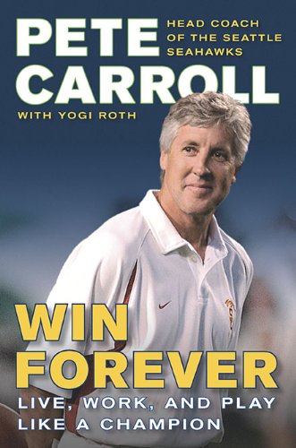 Win Forever: Live, Work, and Play Like a Champion by Pete Carroll