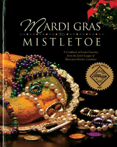 Mardi Gras to Mistletoe: A Cookbook of Festive Favorites from the Junior League of Shreveport-Bossier, Louisiana by Louisiana Junior League of Shreveport-Bossier
