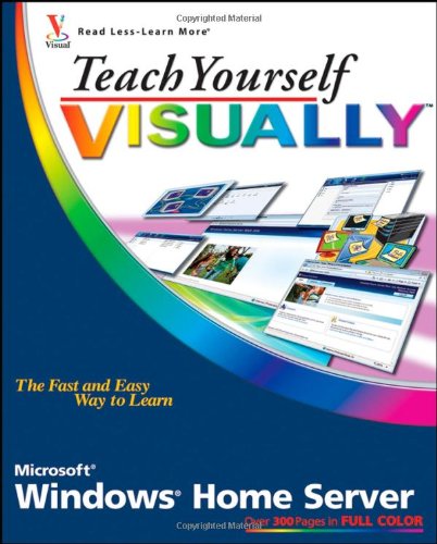 Teach Yourself VISUALLY Windows Home Server (Teach Yourself VISUALLY (Tech)) by Paul McFedries