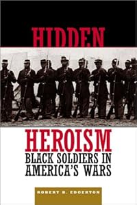 Hidden Heroism: Black Soldiers In America's Wars