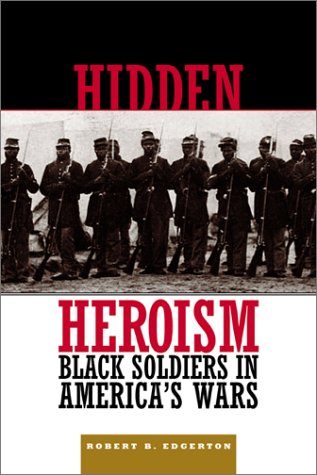 Hidden Heroism: Black Soldiers In America's Wars by Robert Edgerton