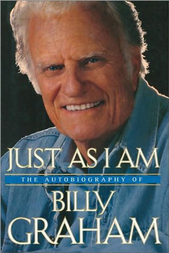 Just As I Am: The Autobiography of Billy Graham by Billy Graham