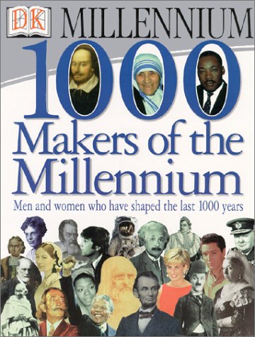 1,000 Makers of the Millennium: The Men and Women Who Have Shaped the Last 1,000 Years by DK Publishing