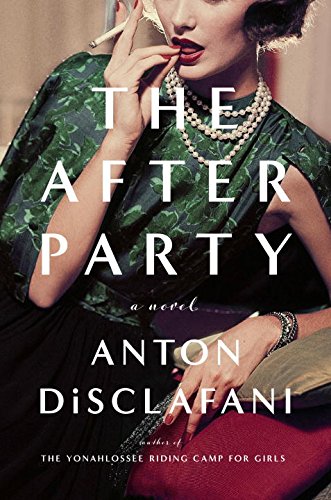 The after party : a novel by Anton DiSclafani