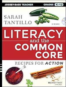 Literacy and the Common Core: Recipes for Action by Sarah Tantillo