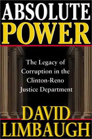 Absolute Power: The Legacy of Corruption in the Clinton-Reno Justice Department by David Limbaugh