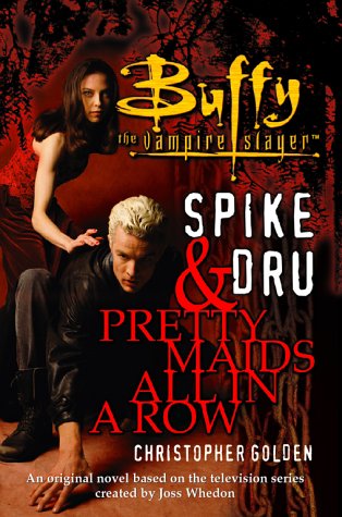 Spike & Dru : Pretty Maids All In A Row by Christopher Golden