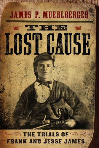 The Lost Cause: The Trials of Frank and Jesse James by James P. Muehlberger