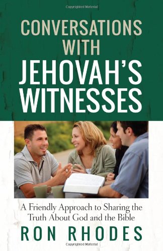 Conversations with Jehovah's Witnesses: A Friendly Approach to Sharing the Truth About God and the Bible by Ron Rhodes
