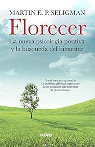 Florecer: La nueva psicolog&iacute;a positiva y la b&uacute;squeda del bienestar by Martin E. P. Seligman