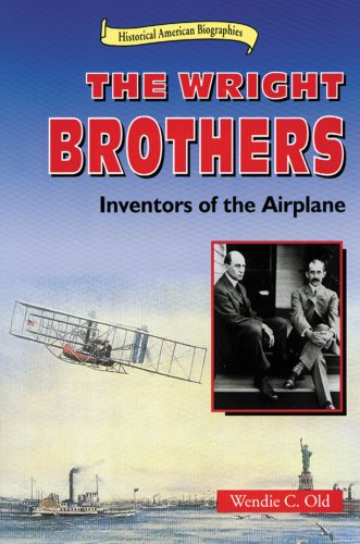 The Wright Brothers: Inventors of the Airplane (Historical American Biographies) by Wendie C. Old