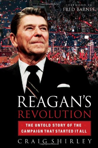 Reagan's Revolution: The Untold Story of the Campaign That Started It All by Craig Shirley
