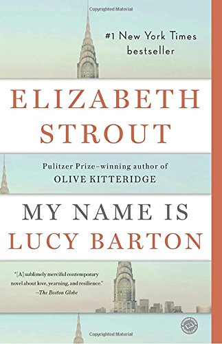 My Name Is Lucy Barton: A Novel by Elizabeth Strout