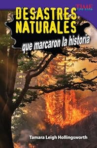 Desastres naturales que marcaron la historia / Unforgettable Natural Disasters by Tamara Leigh Hollingsworth