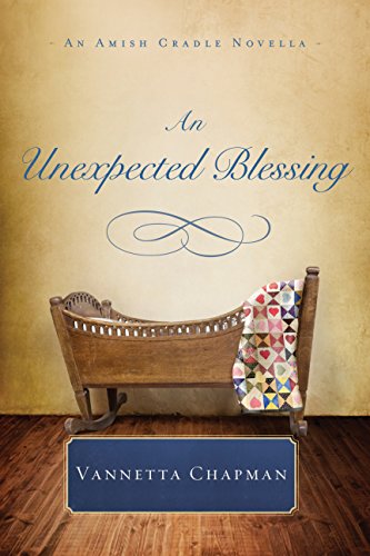 An Unexpected Blessing: An Amish Cradle Novella by Vannetta Chapman
