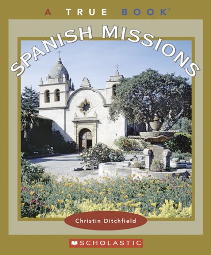 Spanish Missions (True Books) by Christin Ditchfield
