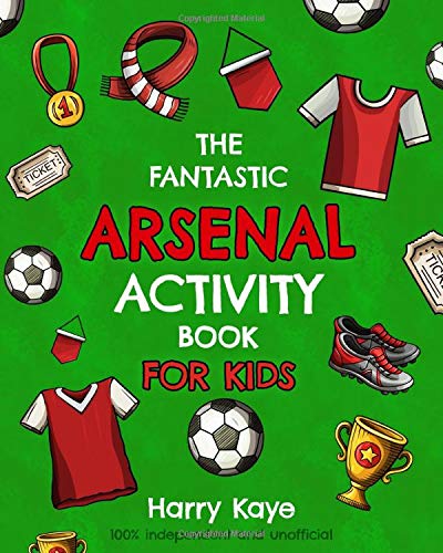 The Fantastic Arsenal Activity Book for Kids by Harry Kaye