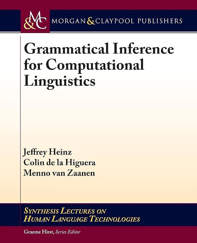 Grammatical Inference for Computational Lingustics (Synthesis Lectures on Human Language Technologies) by Jeffrey Heinz