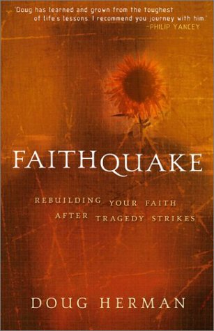 Faithquake: Rebuilding Your Faith After Tragedy Strikes by Doug Herman