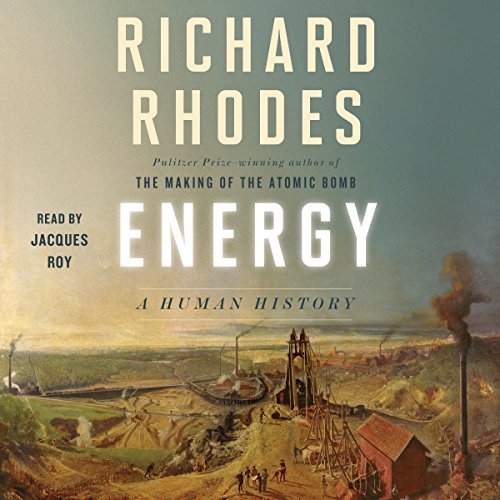 Energy: A Human History by Richard Rhodes