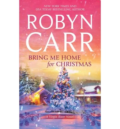 Bring Me Home for Christmas by Robyn Carr