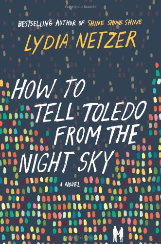 How to Tell Toledo from the Night Sky: A Novel by Lydia Netzer
