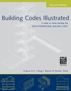 Building Codes Illustrated: A Guide to Understanding the 2006 International Building Code
