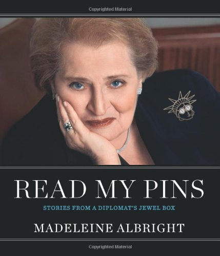 Read My Pins: Stories from a Diplomat's Jewel Box by Madeleine Albright