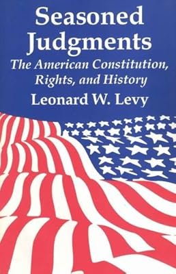 Seasoned Judgments: American Constitution, Rights and History