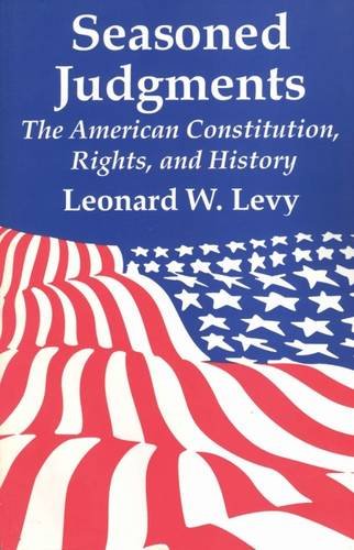 Seasoned Judgments: American Constitution, Rights and History by Leonard W. Levy