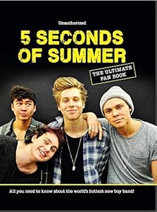 5 Seconds of Summer: The Ultimate Fan Book: All You Need to Know About the World's Hottest New Boy Band!