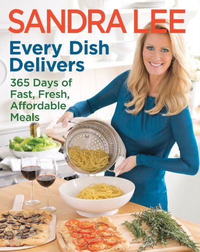 Every Dish Delivers: 365 Days of Fast, Fresh, Affordable Meals by Sandra Lee