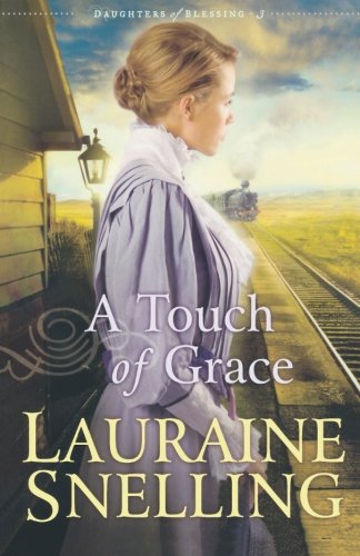 A Touch of Grace (Daughters of Blessing #3) by Lauraine Snelling