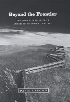 Beyond the Frontier: The Midwestern Voice in American Historical Writing
