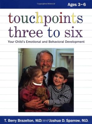 Touchpoints Three to Six: Your Child's Emotional and Behavioral Development