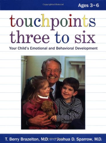 Touchpoints Three to Six: Your Child's Emotional and Behavioral Development by T. Berry Brazelton