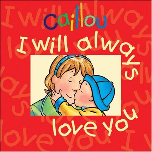 Caillou: I Will Always Love You by Christine L'Heureux