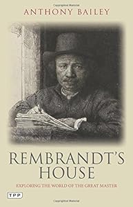 Rembrandt's House: Exploring the World of the Great Master
