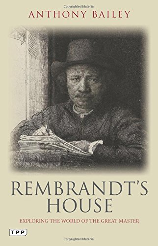 Rembrandt's House: Exploring the World of the Great Master by Anthony Bailey