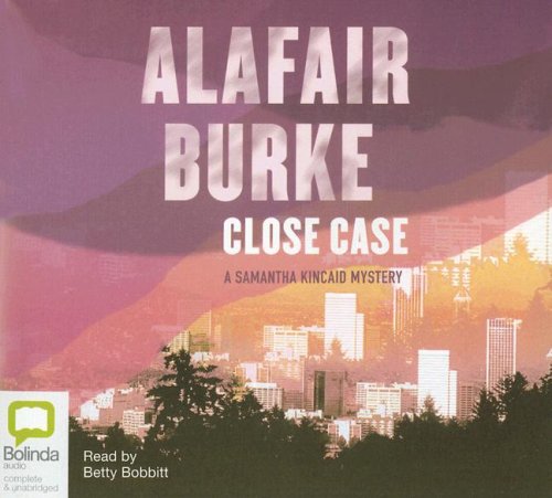 Close Case: A Samantha Kincaid Mystery by Alafair Burke