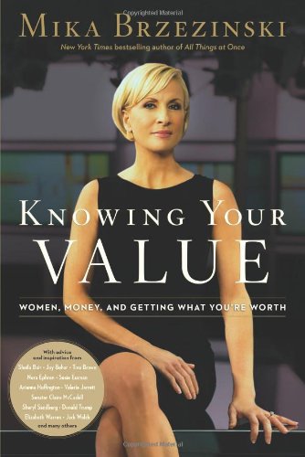 Knowing Your Value: Women, Money and Getting What You're Worth by Mika Brzezinski